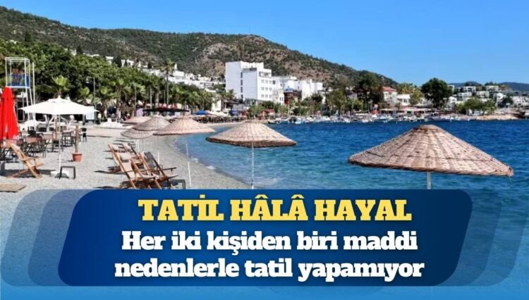 Tatil hâlâ hayal: Türkiye Avrupa’da zirveye yakın