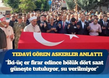 Tedavi gören askerler anlattı: İki-üç er firar edince bölük dört saat güneşte tutuluyor, su verilmiyor
