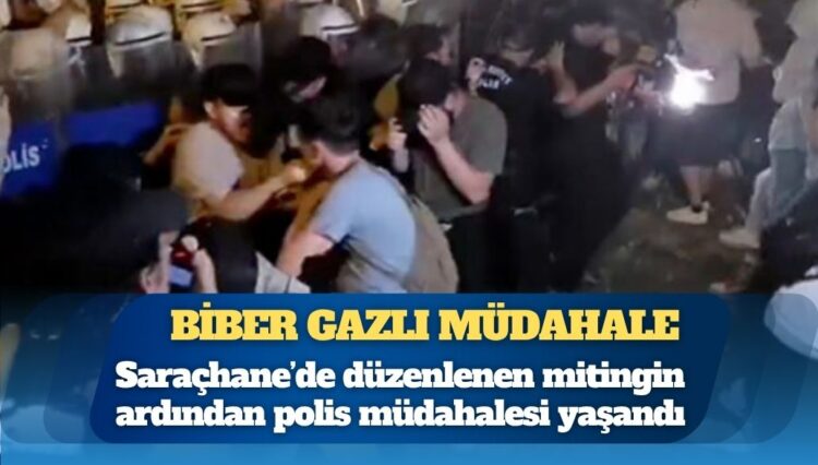 Saraçhane mitinginden sonra polisten biber gazlı müdahale