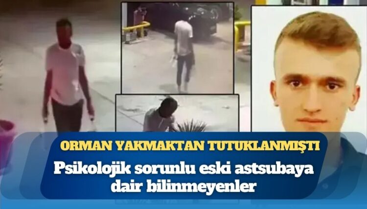 Orman yakmaktan tutuklanmıştı: Psikolojik sorunlu eski astsubaya dair bilinmeyenler