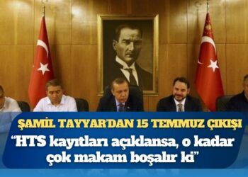 Şamil Tayyar’dan 15 Temmuz çıkışı: “HTS kayıtları açıklansa makamlar boşalır”
