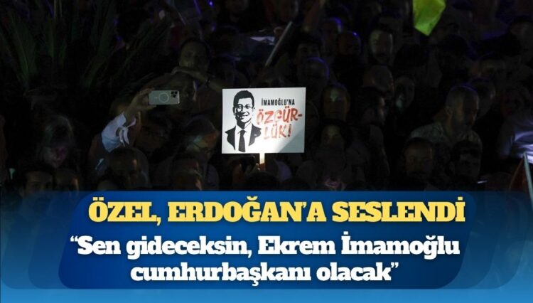 Özgür Özel, Cumhurbaşkanı Erdoğan’a seslendi: ”Sen gideceksin, Ekrem İmamoğlu cumhurbaşkanı olacak”