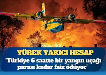 Yürek yakıcı hesap: Türkiye 6 saatte bir yangın uçağı parası kadar faiz ödüyor