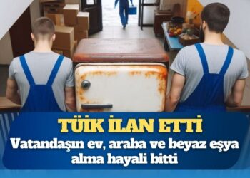 TÜİK ilan etti; vatandaşın ev, araba ve beyaz eşya alma hayali bitti