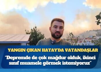 Yangın çıkan Hatay Karaali’de vatandaşlar: Depremde de çok mağdur olduk, ikinci sınıf muamele görmek istemiyoruz