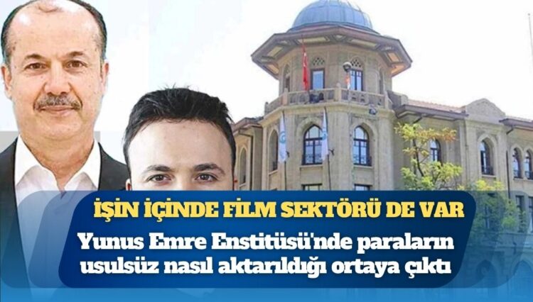 İşin içinde film sektörü de var: Yunus Emre Enstitüsü’nde milyonlar nasıl aktarılmış?