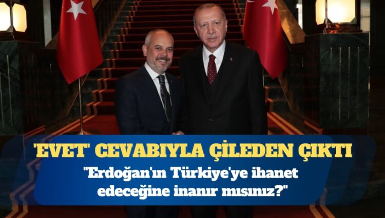 “Erdoğan’ın Türkiye’ye ihanet edeceğine inanır mısınız?” diye soran Cumhurbaşkanı danışmanı, ‘evet’ cevabıyla çileden çıktı