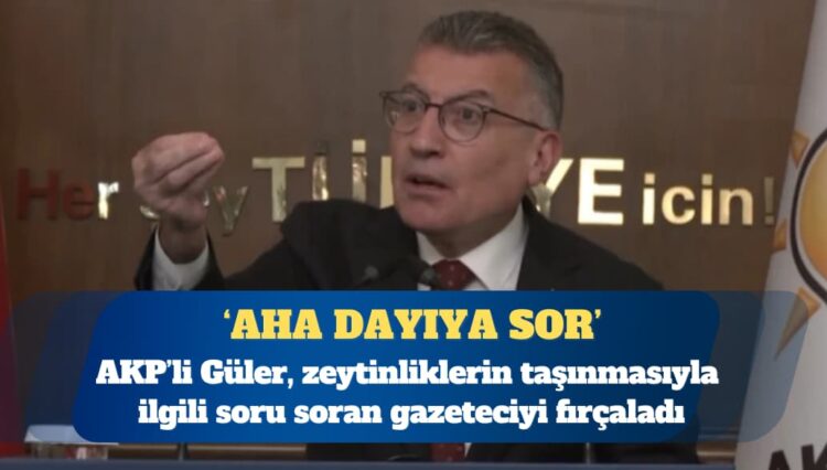 AKP Grup Başkanı Abdullah Güler, zeytinliklerin taşınmasıyla ilgili soru soran gazeteciyi fırçaladı