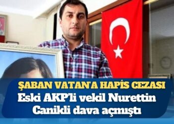 AKP’li Nurettin Canikli dava açmıştı; Rabia Naz’ın babası Şaban Vatan’a hapis cezası
