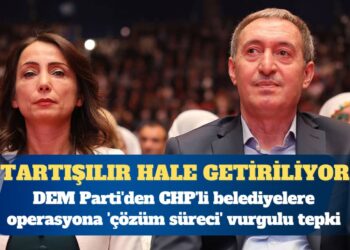 DEM Parti’den CHP’li belediyelere operasyona ‘çözüm süreci’ vurgulu tepki: Süreç, tartışılır hale getiriliyor