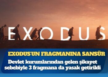 Fragmana bile sansür: Devlet kurumlarından gelen şikayet sebebiyle Exodus’un 3 fragmanına da yasak getirildi