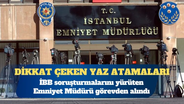 İBB soruşturmalarını yürüten Mali Suçlarla Mücadele Şube Müdürü Hakan Dulkadir görevden alındı