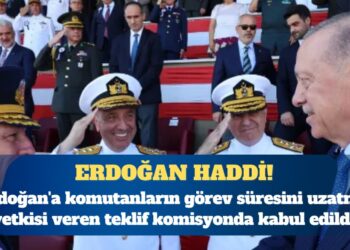 Erdoğan’a komutanların görev süresini uzatma yetkisi veren teklif komisyonda kabul edildi