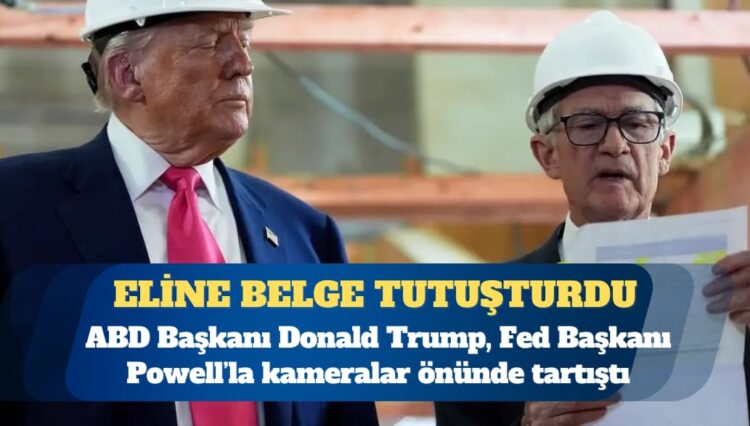 ABD Başkanı Donald Trump, Fed Başkanı Powell’la kameralar önünde tartıştı