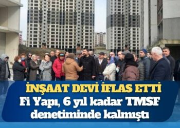 İnşaat devi Fİ Yapı iflas etti: TMSF kayyımları şirketi talan etmiş