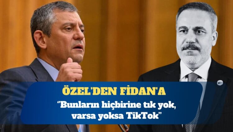 Özel’den Fidan’a: Bunların hiçbirine tık yok, varsa yoksa TikTok