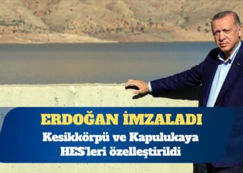 Kesikkörpü ve Kapulukaya HES’leri özelleştirildi