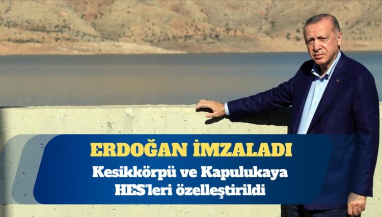 Kesikkörpü ve Kapulukaya HES’leri özelleştirildi