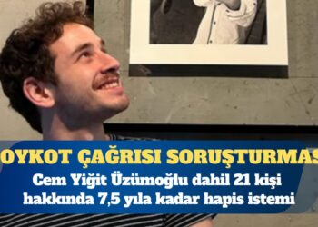 Boykot çağrısı soruşturmasında Cem Yiğit Üzümoğlu dahil 21 kişi hakkında 7,5 yıla kadar hapis istemi