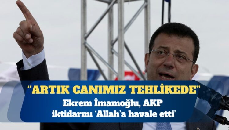 Ekrem İmamoğlu: Bırakın adil yargılanmayı, artık canımız tehlikede