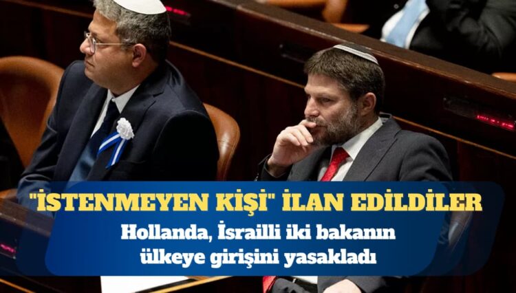 Hollanda, İsrailli iki bakanın ülkeye girişini yasakladı