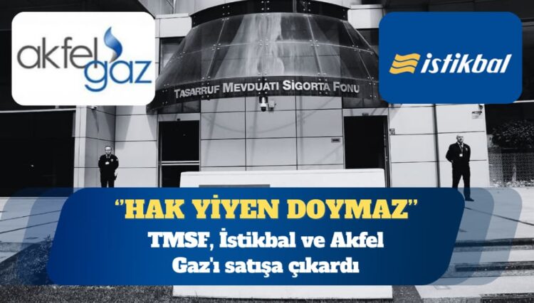 TMSF, İstikbal ve Akfel Gaz’ı satışa çıkardı