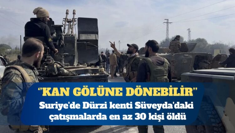 Suriye’de Dürzi kenti Süveyda’daki çatışmalarda en az 30 kişi öldü