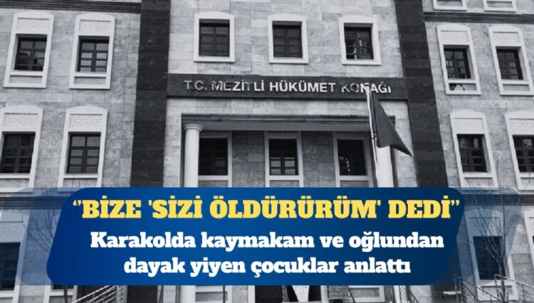 Karakolda kaymakam ve oğlundan dayak yiyen çocuklar anlattı: Bize ‘sizi öldürürüm’ dedi