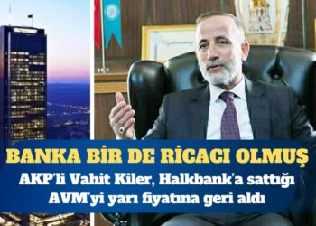 AKP’li Vahit Kiler, Halkbank’a sattığı AVM’yi yarı fiyatına geri aldı