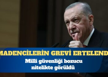 Erdoğan madencilerin grevini erteledi: Milli güvenliği bozucu nitelikte!