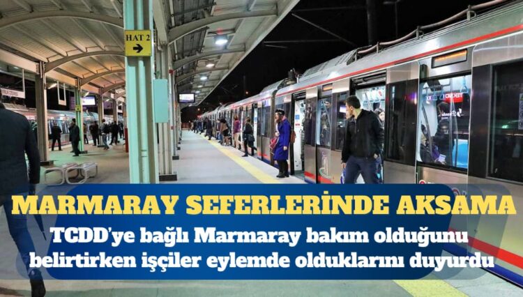 TCDD’ye bağlı Marmaray seferlerinde aksama: Marmaray bakım olduğunu belirtirken işçiler eylemde olduklarını duyurdu