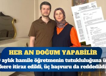 9 aylık hamile öğretmenin tutukluluğuna üç kere itiraz edildi, üç başvuru da reddedildi