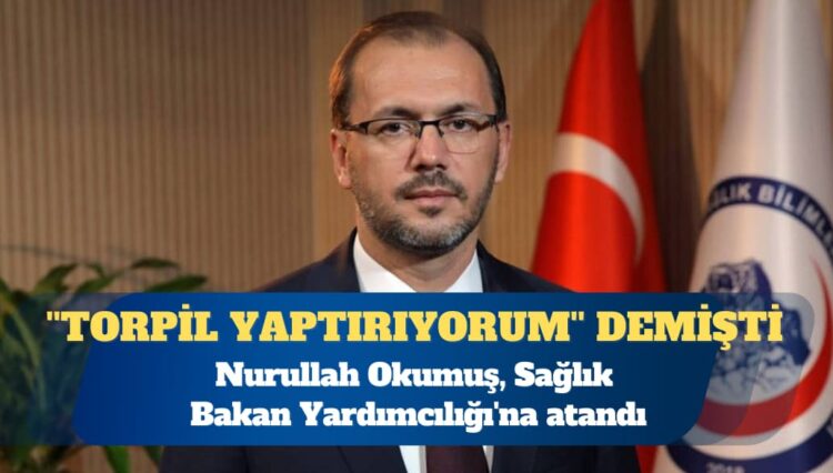 ”Torpil yaptırıyorum” demişti: Sağlık Bakan Yardımcılığı’na atandı