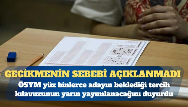 Gecikmenin sebebi açıklanmadı: ÖSYM yüz binlerce adayın beklediği tercih kılavuzunun yarın yayımlanacağını duyurdu