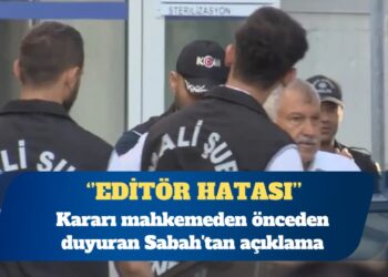 Kararı mahkemeden önceden duyuran Sabah’tan açıklama: Editör hatası