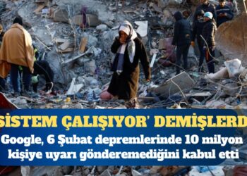 Google, Maraş depremlerinde 10 milyon kişiye uyarı gönderemediğini kabul etti