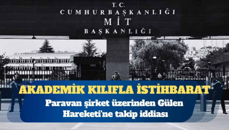 Akademik kılıfla istihbarat: Paravan şirket üzerinden Gülen Hareketi’ne takip iddiası