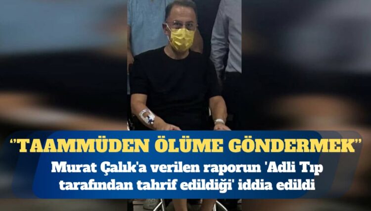 İYİ Partili Çömez’den Murat Çalık’a verilen raporun ‘Adli Tıp tarafından tahrif edildiği’ iddia edildi