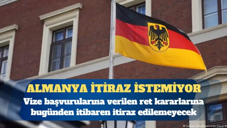 Almanya vize retlerine itiraz hakkını tamamen kaldırıyor