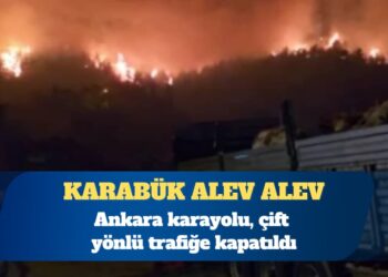 Karabük’teki orman yangını büyüyor: Ankara karayolu çift yönlü trafiğe kapatıldı