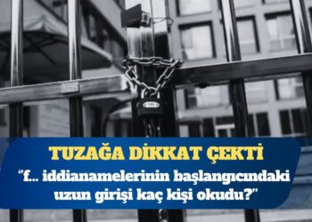 İddianamelerdeki tuzak! Sayfalar dolusu metnin, iddianameleri şişirmek için yazıldığını sananlar yanılıyor