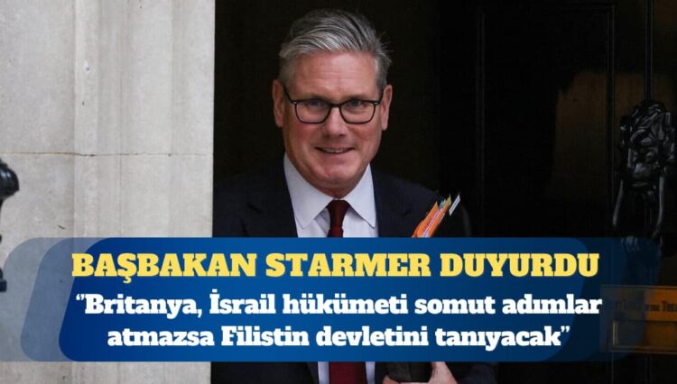 Britanya, ‘İsrail somut adımlar atmazsa’ eylülde Filistin’i tanıyacak