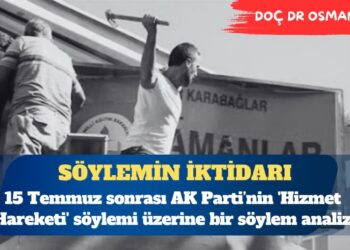 Söylemin iktidarı: 15 Temmuz sonrası AK Parti’nin ‘Hizmet Hareketi’ söylemi üzerine bir söylem analizi