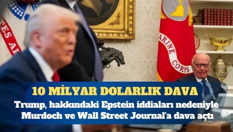 Trump, hakkındaki Epstein iddiaları nedeniyle Murdoch ve Wall Street Journal’a 10 milyar dolarlık dava açtı