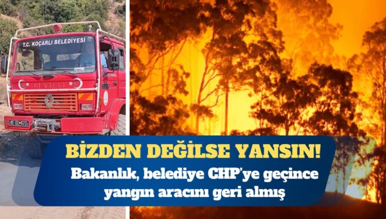 Bakanlık, belediye CHP’ye geçince yangın aracını geri almış