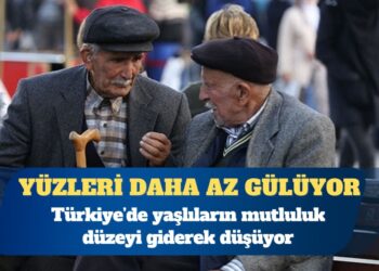 Türkiye’de yaşlıların mutluluk düzeyi giderek düşüyor
