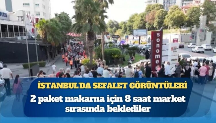 İstanbul’un göbeğinde sefalet görüntüleri: 2 paket makarna için 8 saat kuyrukta beklediler