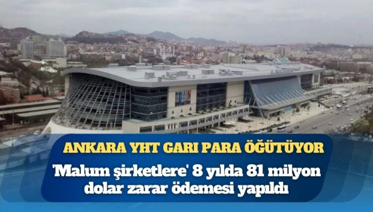 Ankara YHT Garı para öğütüyor: “46 milyon yolcu garantisi verildi, 16 milyonda kaldı. 8 yılda, 81 milyon 822 bin dolar zarar ödemesi yapıldı”