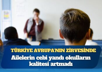 Eğitim cep yakarken “kalite” yerinde saydı: Türkiye Avrupa’nın zirvesinde