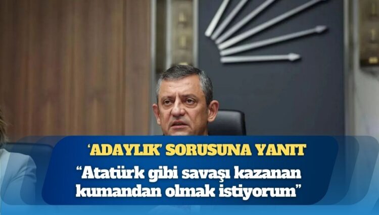 CHP lideri Özgür Özel: Atatürk gibi savaşı kazanan kumandan olmak istiyorum